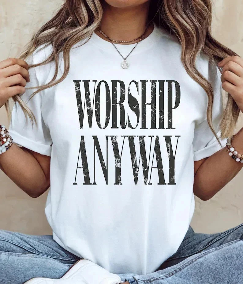 Worship Anyway : Distressed Christian Tee, Faith Inspired Christian Relig Unisex