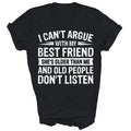 I Can't Argue With My Best Friend She's Older Unisex Shirt Gift