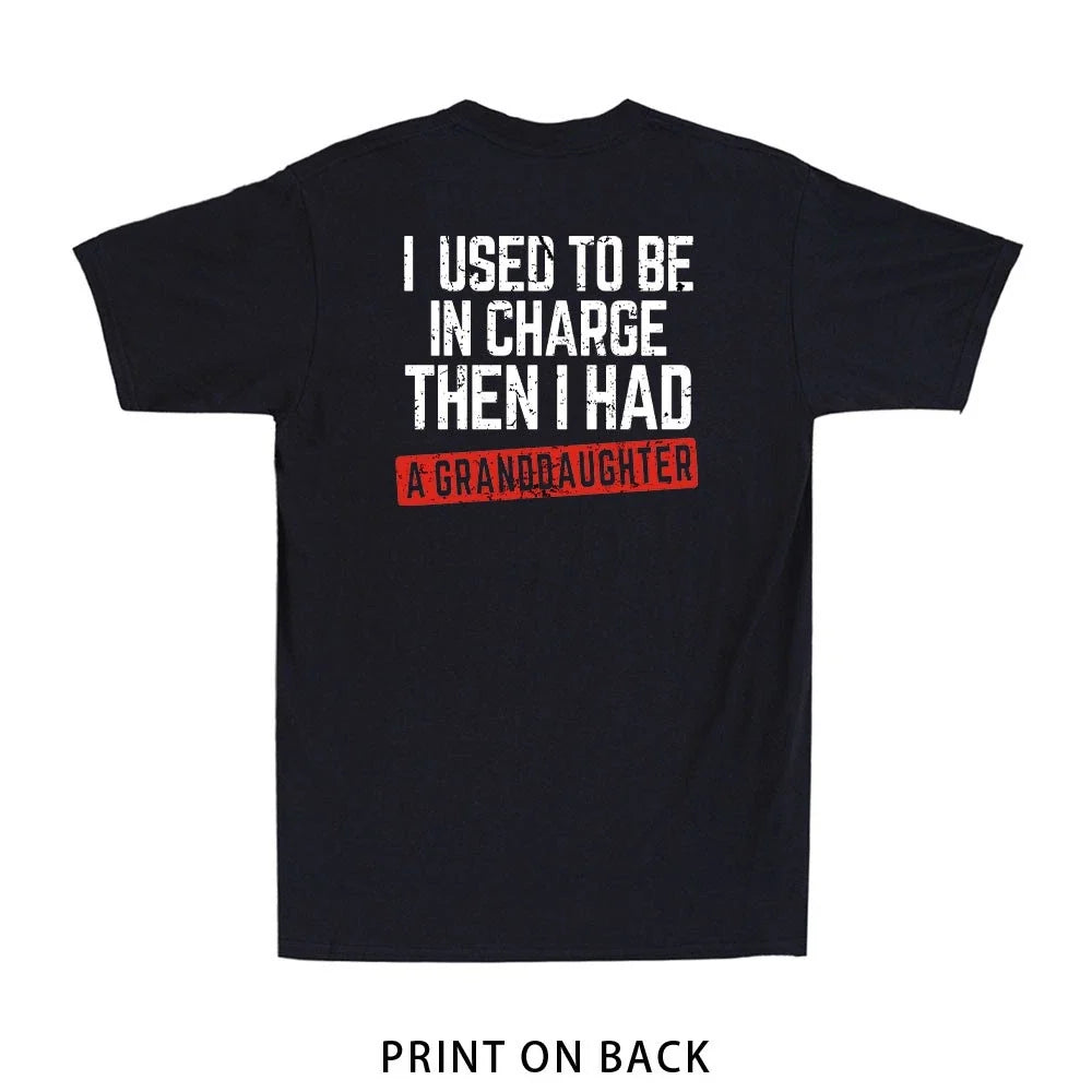 I Used to Be in Charge Then I Had A Granddaughter (Print On Back) Men's Unisex