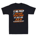 No Prep Drag Racing It's Just Like Sex Better Without The Rubber Men's Unisex