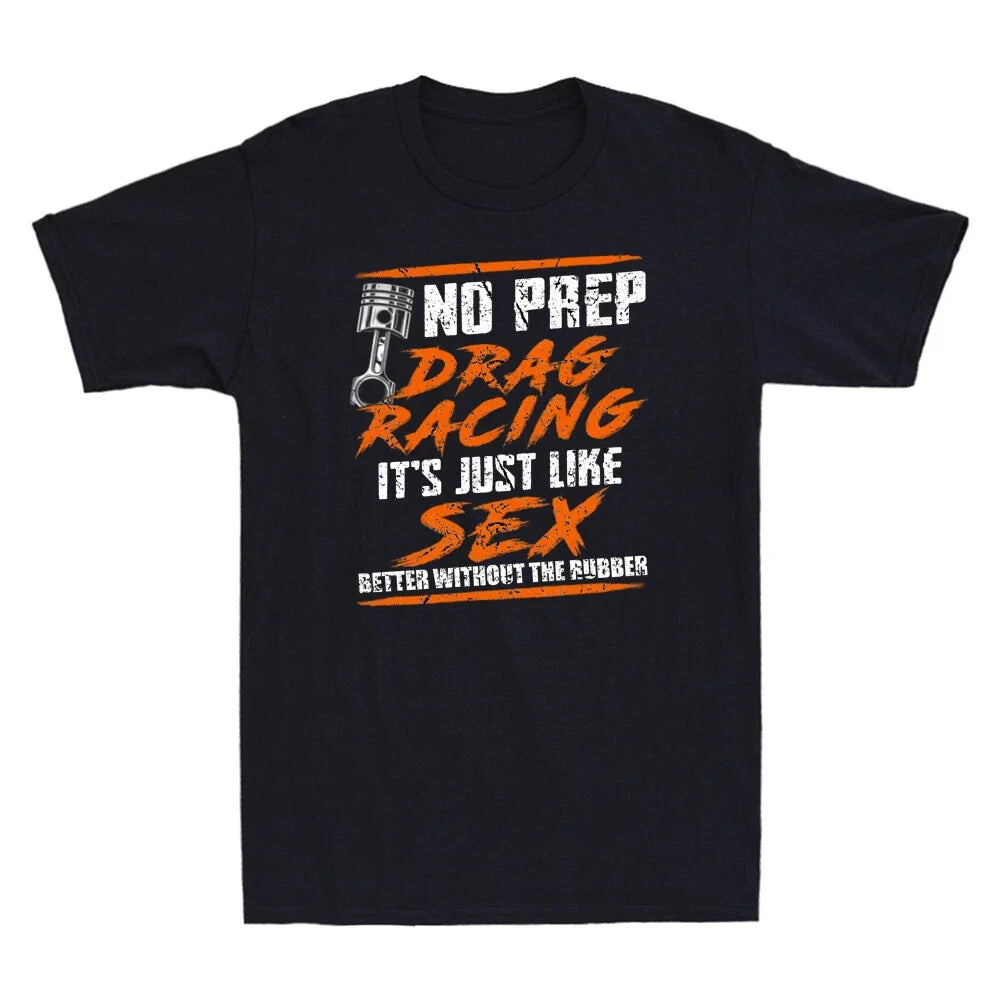 No Prep Drag Racing It's Just Like Sex Better Without The Rubber Men's Unisex