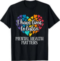 I Have Time to Listen Mental Health Awareness Matters T-Shirt Small