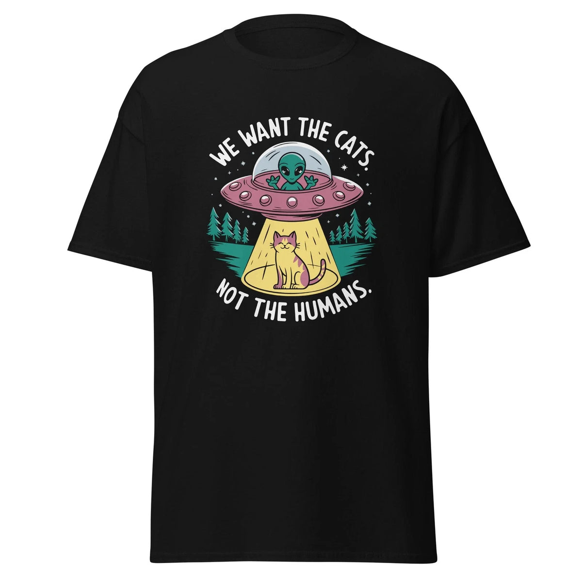 "We Want The Cats Not The Humans" - Funny UFO Cat Abduction Graphic Tee Unisex