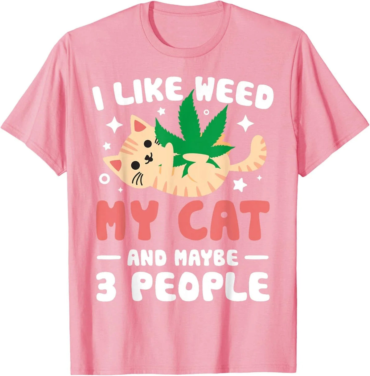 I Like Weed My Cat Maybe 3 People 420 Cannabis Stoner Gift Unisex