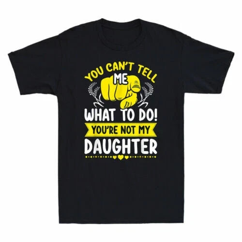 You Can't Tell Me What To Do You're Not My Daughter Mom Dad Vintage Men Unisex