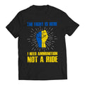 The Fight Is Here I Need Ammunition Not a Ride Zelenskyy Ukraine Support Unisex