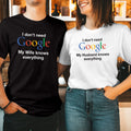 (1520) I Don't Need Google My Wife Knows Everything Valentines Day Shirt Unisex