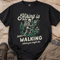 Hiking Is Just Walking Where You Might Die Shirt, Funny Hiking Tee, Skeleton Hik Unisex