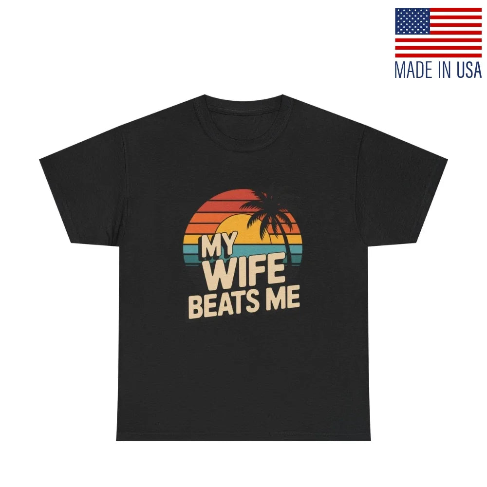MY WIFE BEATS ME FUNNY COMICAL SARCASTIC ADULT HUMOR GIFT JOKE TEE REPRINT SHIRT Unisex
