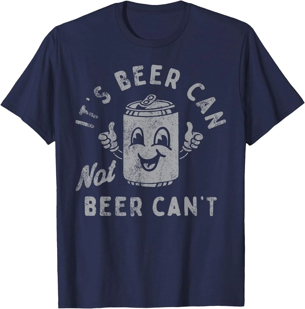 It's Beer Can Not Beer Can't Unisex