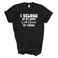 I BELONG ON MY KNEES C*CK DOWN MY THROAT T Shirt Unisex