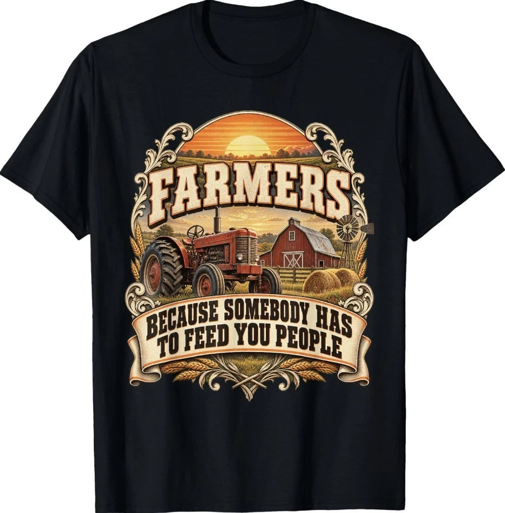 Somebody Has to Feed Agriculture Farm Farming Farmer T-Shirt