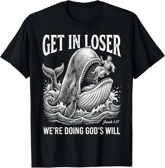 Get in Loser We're Doing God's Will Funny Christian Bible Unisex