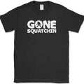 GONE SQUATCHIN Funny Sasquatch BIGFOOT Humor Novelty Tee Unisex
