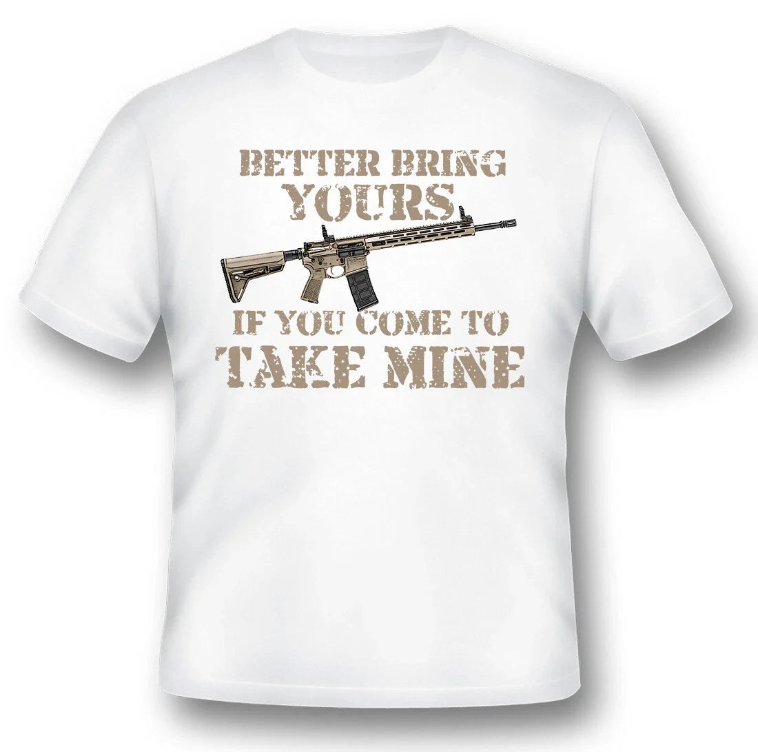 Better bring yours if you come you take mine black or white tee 2nd amendment ar Unisex