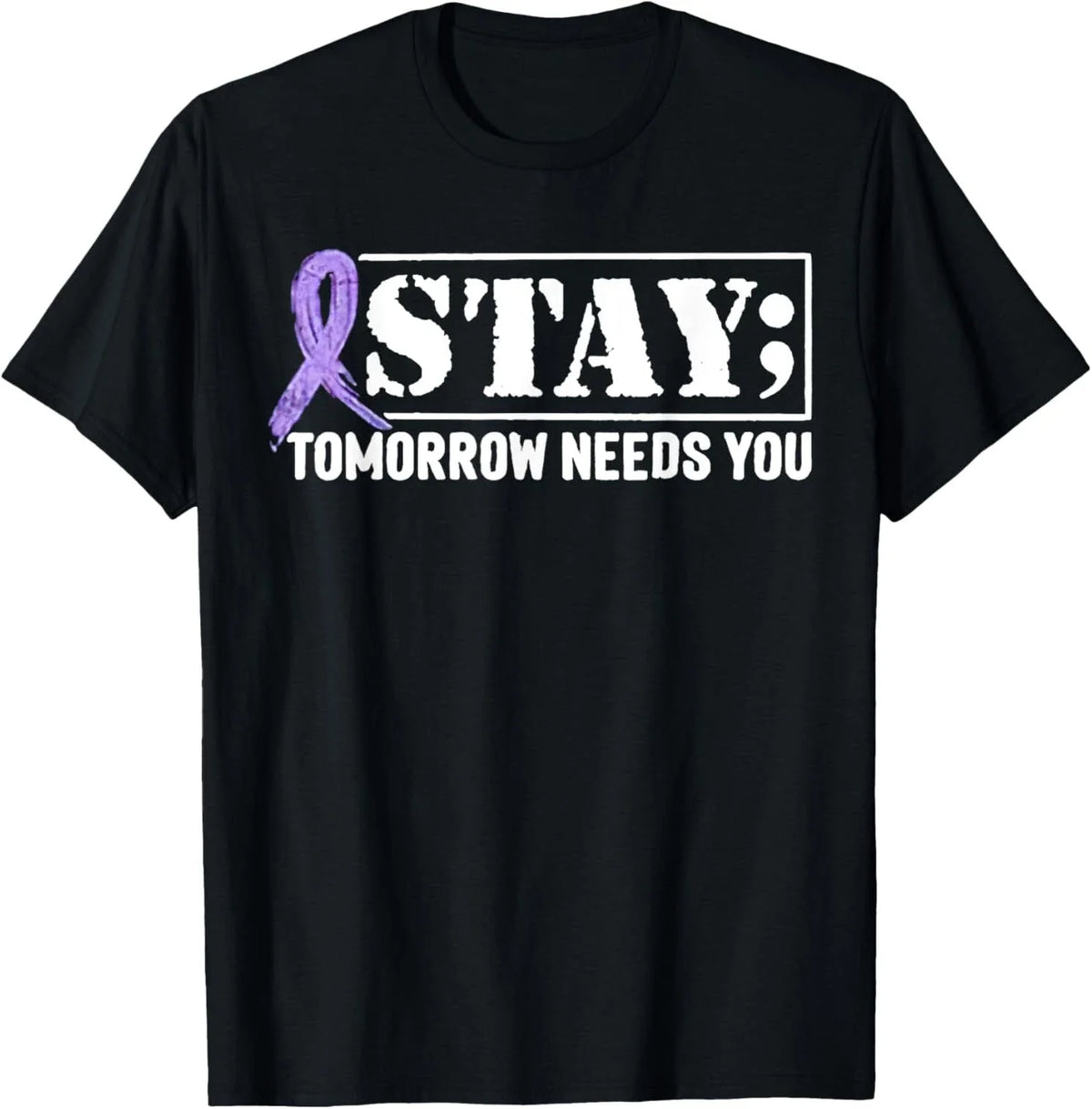 Stay - Tomorrow Needs You Semicolon Suicide Prevention Unisex