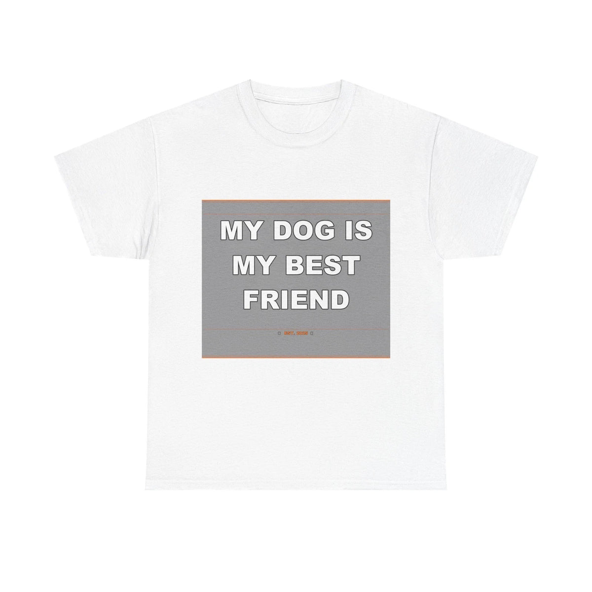 My Dog Is My Best Friend - Funny Unisex T-Shirt Gift Idea