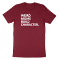 Funny Mom Weird Moms Build Character Shirt Mom Life Gift Mother day Unisex