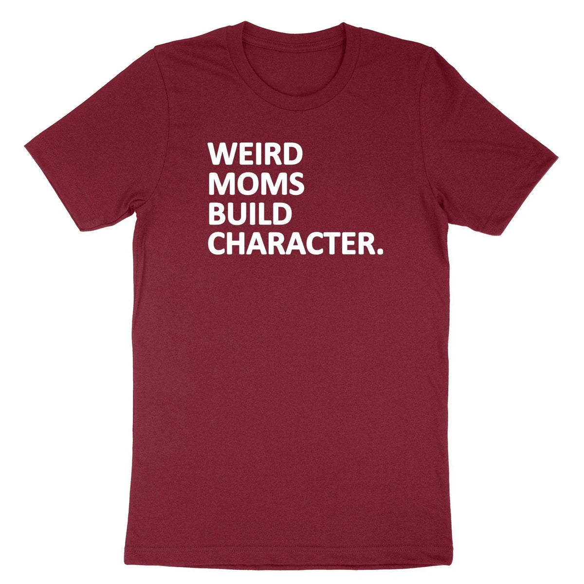 Funny Mom Weird Moms Build Character Shirt Mom Life Gift Mother day Unisex