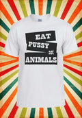 Eat Pussy Not Animals Hipster Cool Men Women Vest Tank Top Unisex T Shirt 554 Unisex
