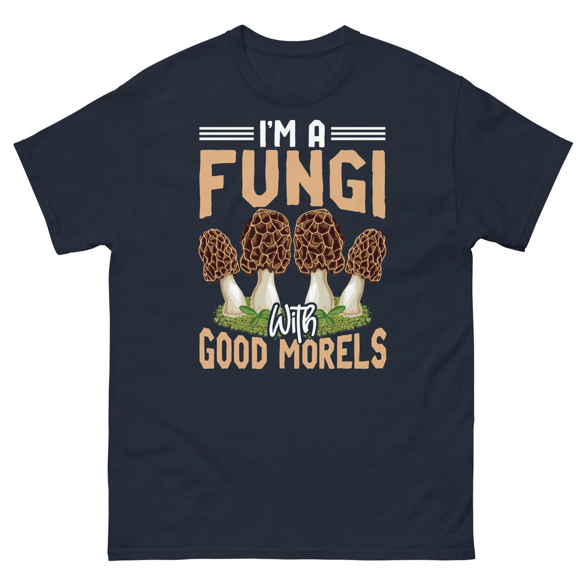 I’m a Fungi With Good Morels Mushrooms Mycology Foraging Unisex Classic Tee