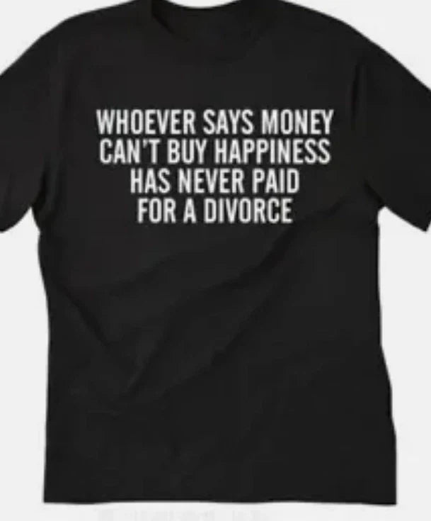 Whoever says money can't buy happiness....divorce T shirt tee funny Unisex