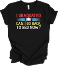 I Graduated Can I Go Back To Bed Now Funny Graduation Unisex