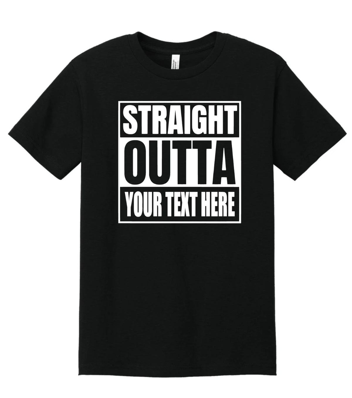 Straight Outta Shirt Custom Made Tee Personalized Shirt Your Own Printed Text Unisex