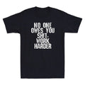 No One Owes You Shit Work Harder Funny Sarcastic Saying Vintage Men's Unisex