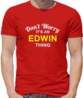 Don't Worry It's an EDWIN Thing! - Mens - Surname Custom Name Family Unisex