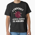 I crochet because murder is wrong crochet cat, crochet, crochet lover, crochetter by MissGraphicTees