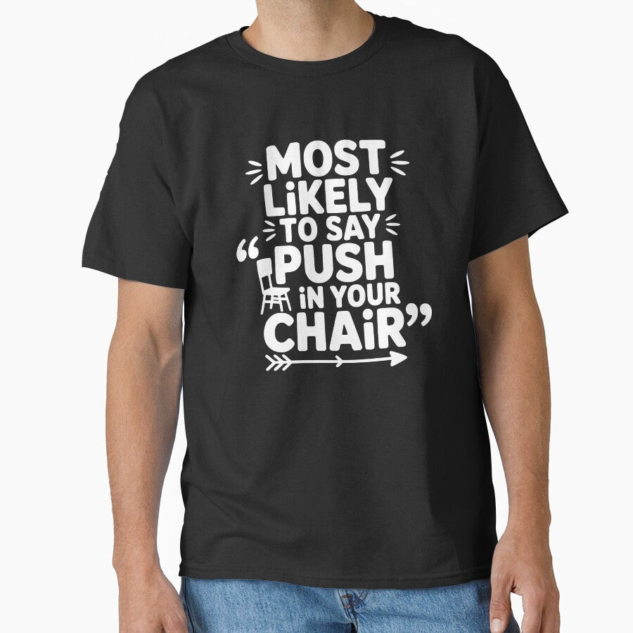 Most Likely To Say Push In Your Chair by theartfulaspie
