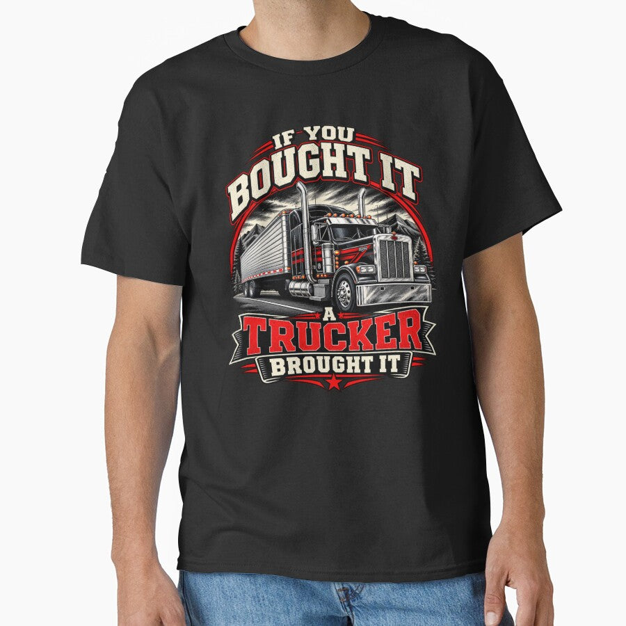 If You Bought It a Trucker Brought It by TY-Cat-Tees