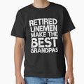 Retired Linemen Make the Best Grandpas Funny Lineman Retirement Gift by WYGSTORE