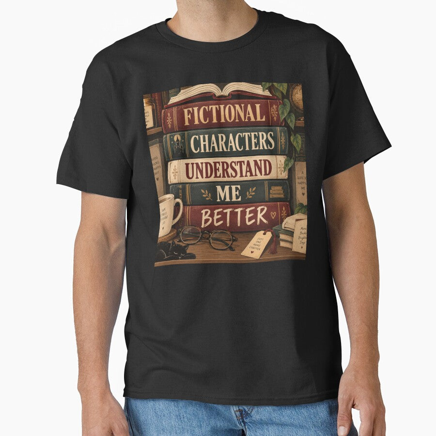 Fictional Characters Understand Me Better Funny Bookish T-Shirt by Fanverse Merchandise