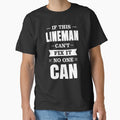 IF THIS LINEMAN CAN'T FIX IT NO ONE CAN by T-shirtgallery
