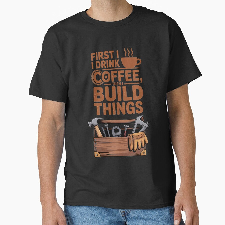 First I Drink Coffee Then I Build Things – Retro DIY Tools Design by Marpin91