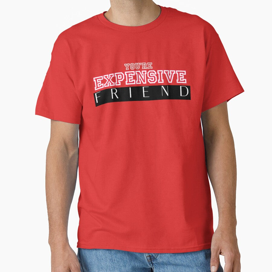 You're expensive friend, get fo4  best friend,  my family, my friend by Tzemo101