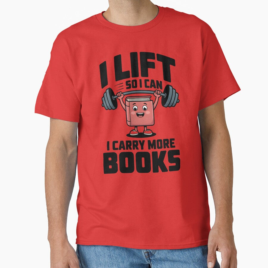 I Lift So I Can Carry More Books Funny Gym Book Lover T-Shirt by Milosstudio
