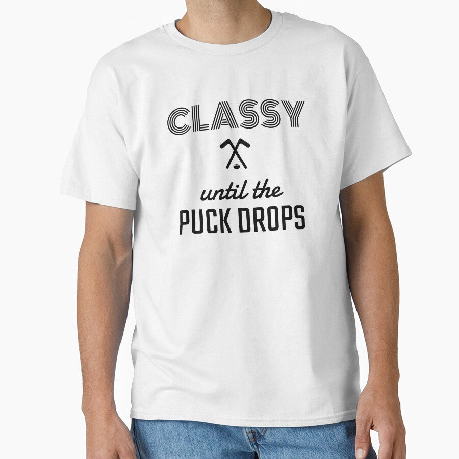 Classy Until The Puck Drops, Hockey life. by Loyaltees Apparel
