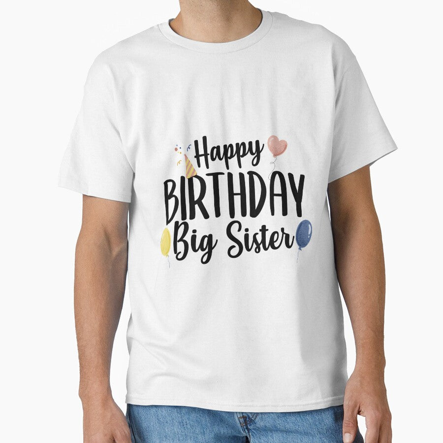 Happy Birthday Big Sister by TheShirtLounge