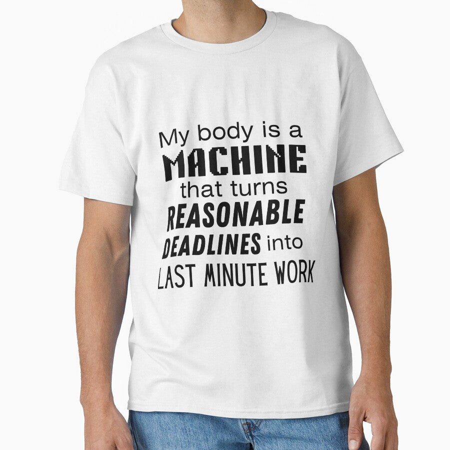 "My body is a machine that turns reasonable deadline into last minute work" Funny Meme Gen Z Humour by Lemon-y-Shark