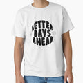 Better Days Ahead Graphic Tee | Motivational Mom Shirt | Positive Mindset Tshirt | Inspirational Gift for Her by Blush Drop