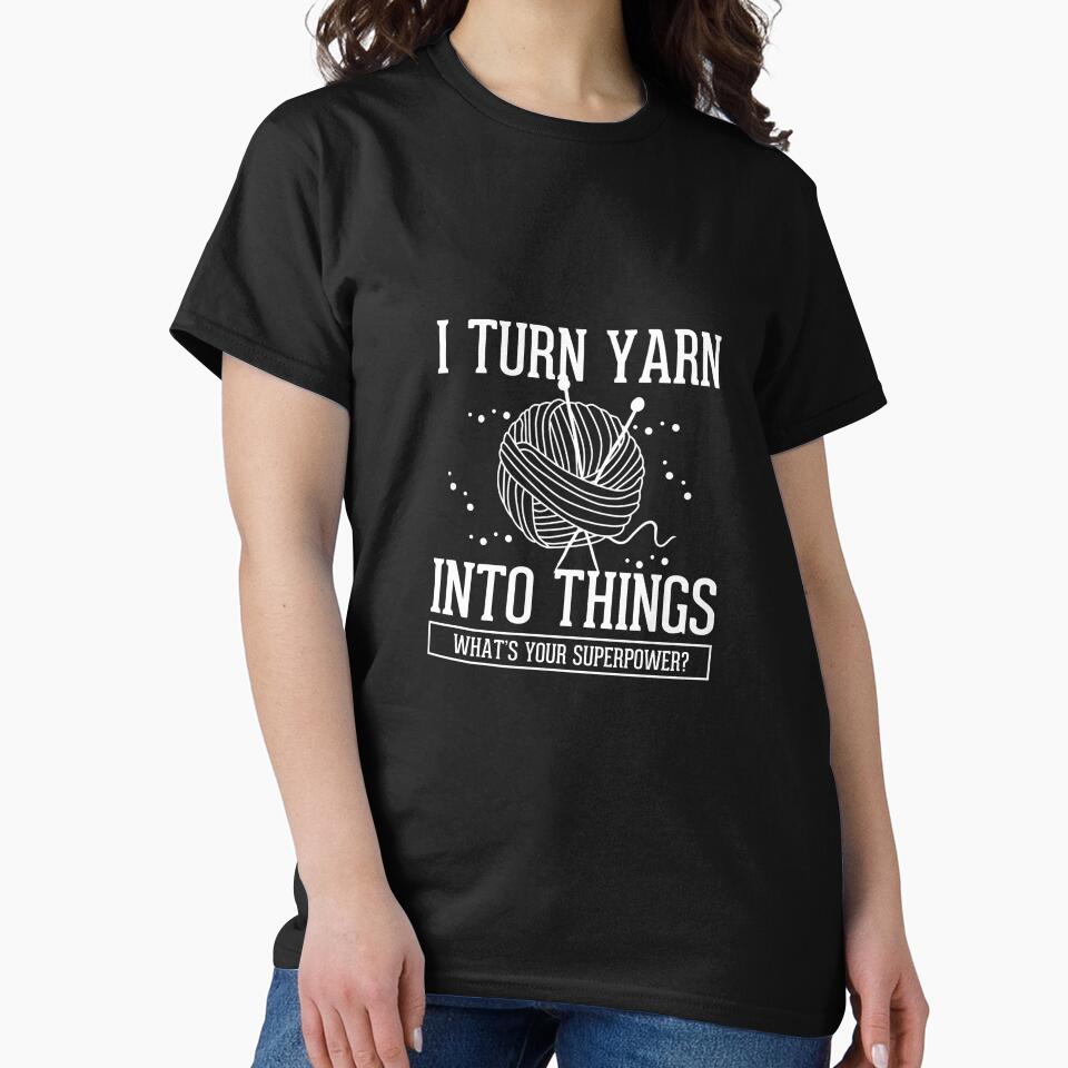 I Turn Yarn Into Things Crocheting Knitting Gift by Pubi