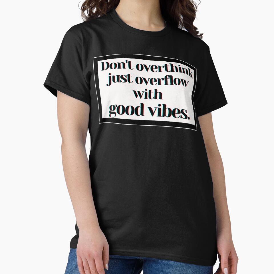 Don't overthink just overflow with good vibes. by PostiveText