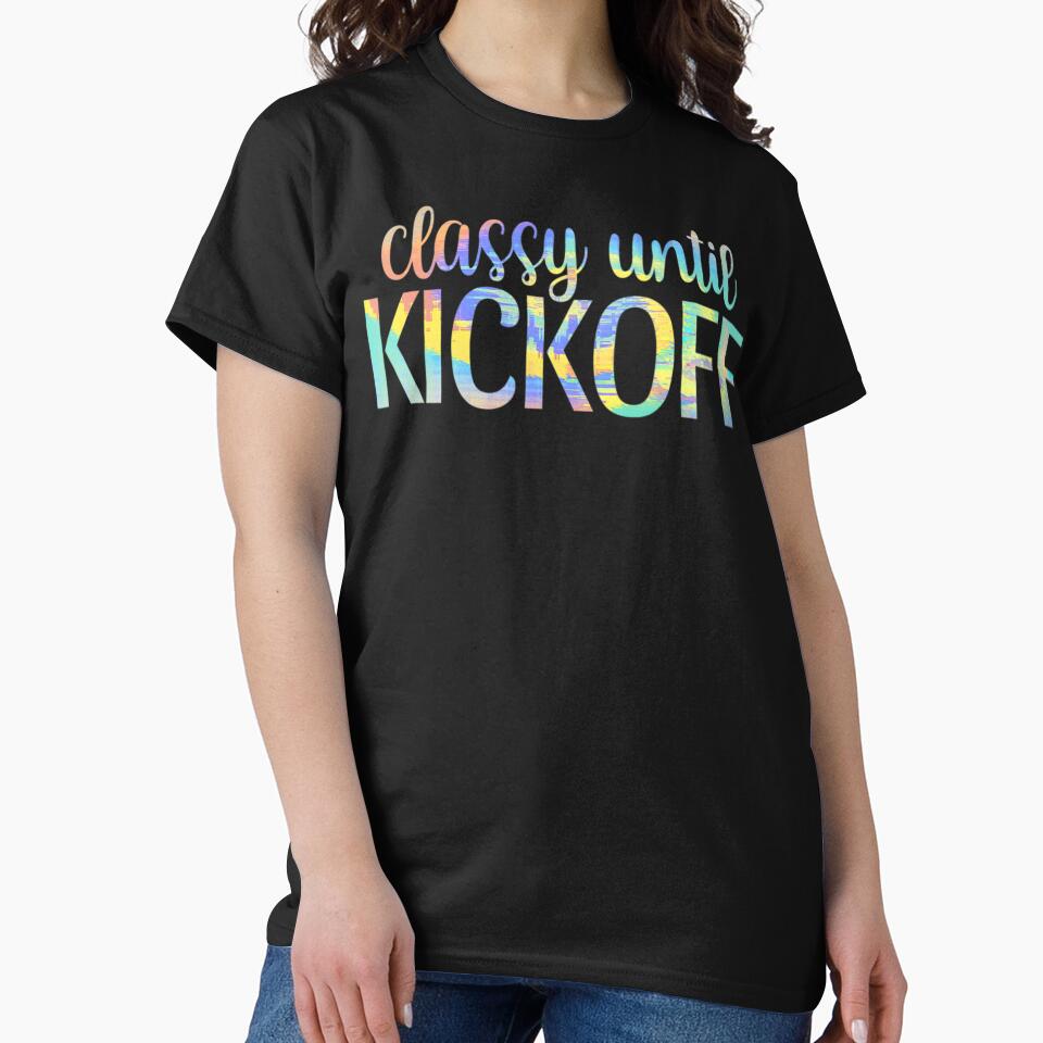 Classy Until Kickoff Funny Saying Sport Fan by Lequangtrung