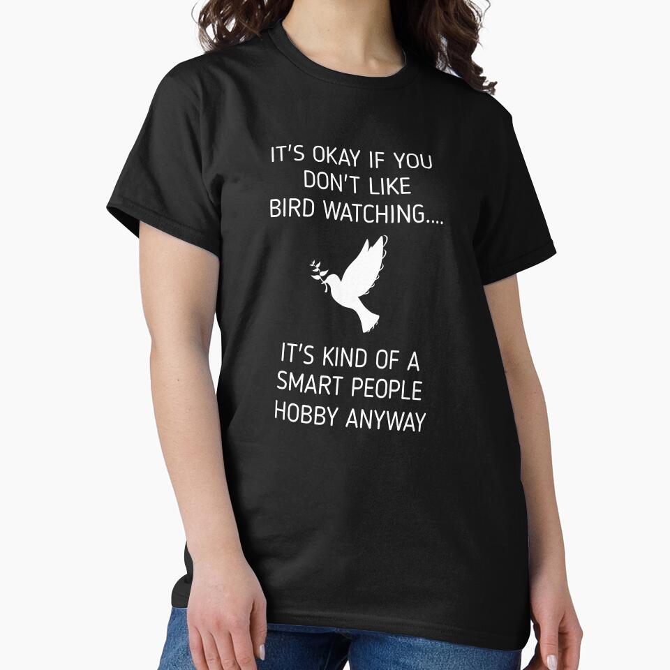 It's Okay If you don't like Bird Watching It's Kind of a smart people Hobby Anyway, Bird Watching Funny Bird Watcher Smart People by SarahMohanad
