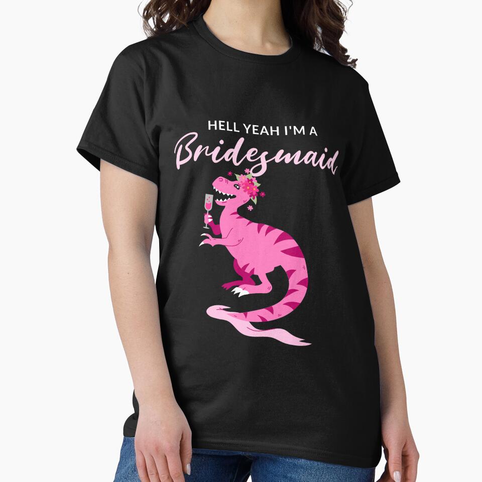 Hell Yeah I'm A Bridesmaid by Jazzy Tees