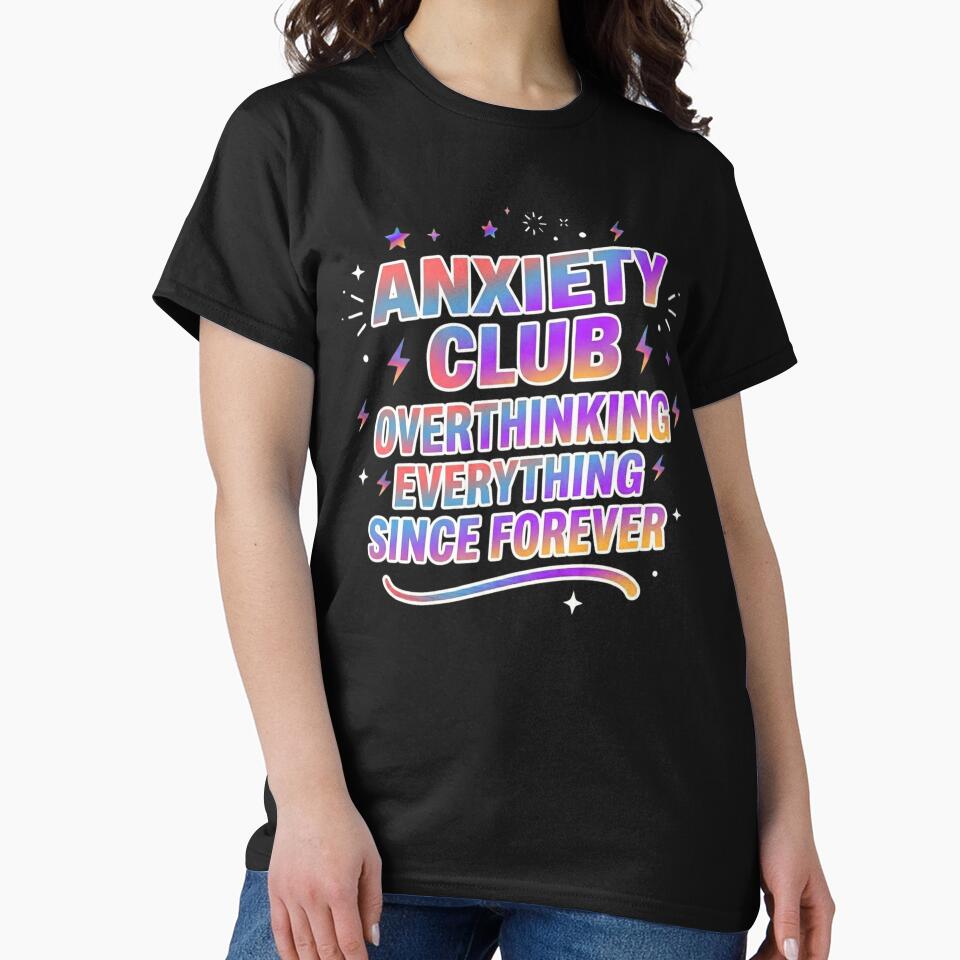 Anxiety Club – Overthinking Everything Since Forever Funny Shirt by SarcasmThreads