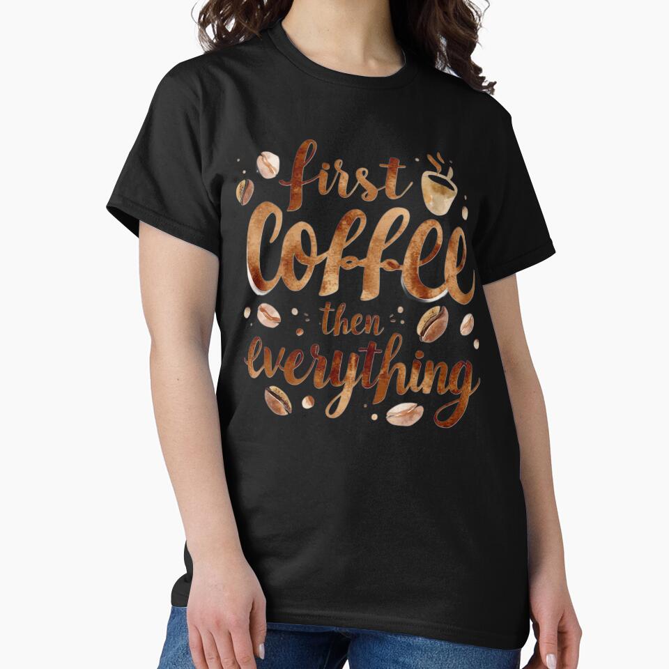 First Coffee Then Everything Funny Coffee Lover Quote Design by PureFit
